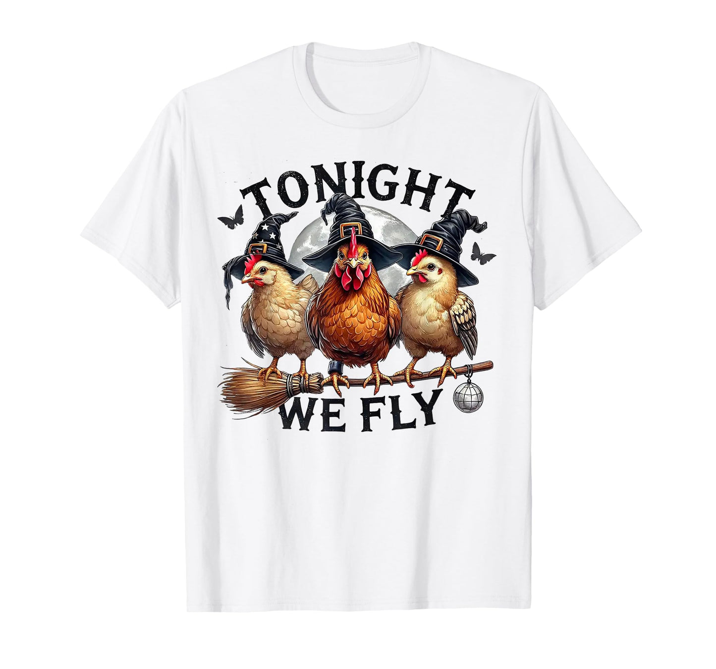 Tonight We Fly - Chicken Witches Hat and Broom T-Shirt