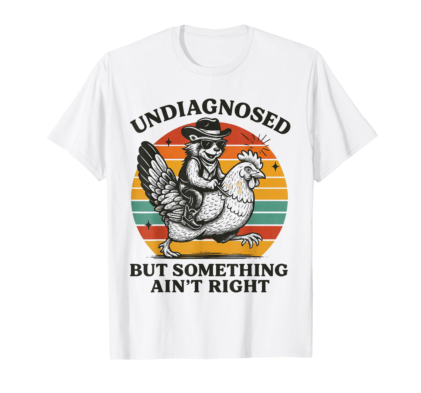 Undiagnosed But Something Ain't Right Funny Raccoon Chicken T-Shirt