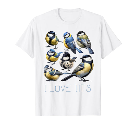 Funny I Love Tits Blue Tits Bird Watching Bird Humor T-Shirt