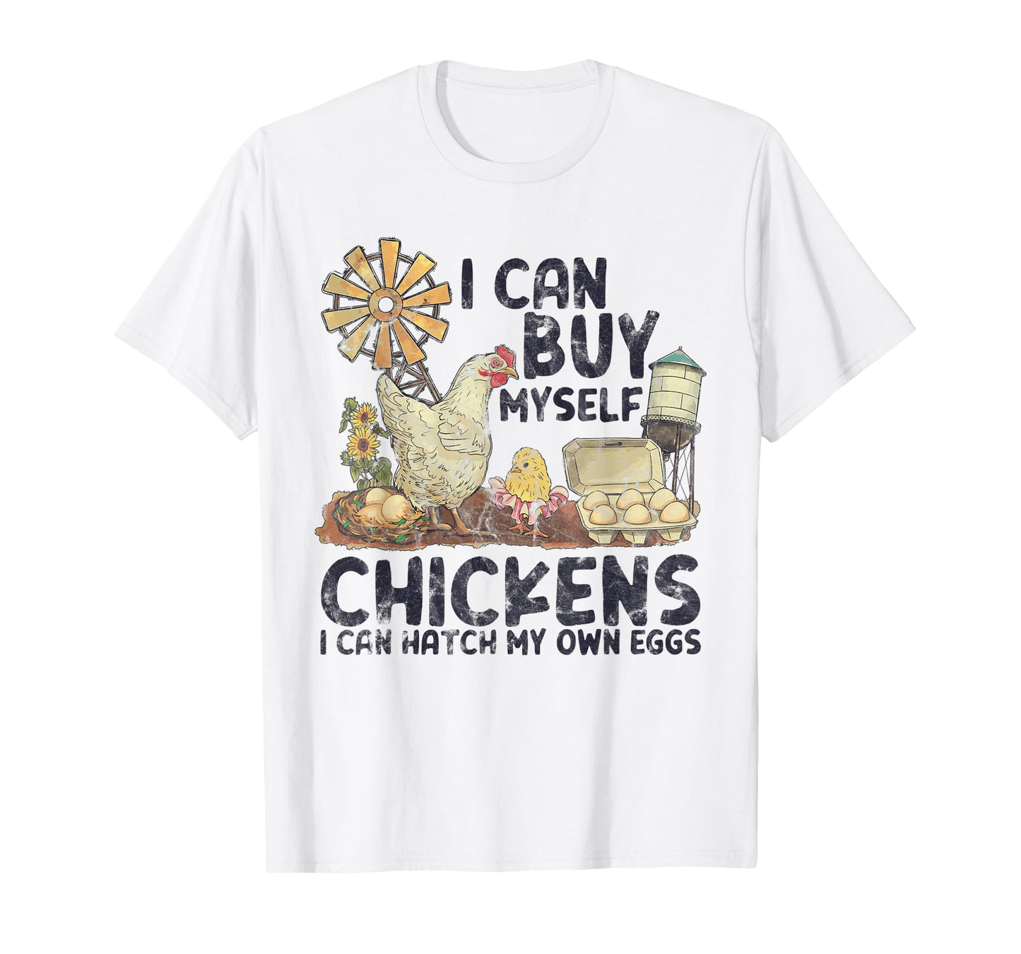 I Can Buy Myself Chickens I Can Hatch My Own Eggs T-Shirt