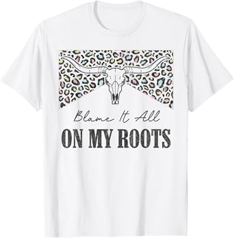 Leopard Blame It All On My Roots Bull Skull Western Country T-Shirt