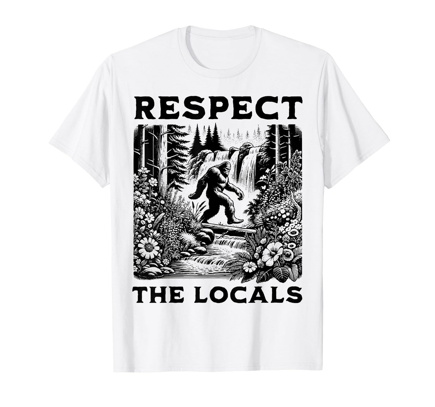 The Original Respect The Locals Bigfoot Sasquatch Funny T-Shirt