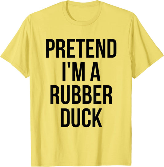 Pretend I'm a Rubber Duck Adult Costume Halloween Yellow T-Shirt