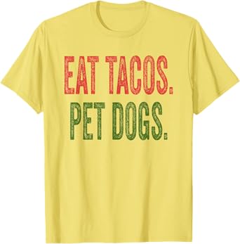 Eat Tacos Pet Dogs T-Shirt