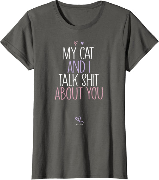 My Cat And I Talk Shit About You, Funny Cat Lover Kitten T-Shirt