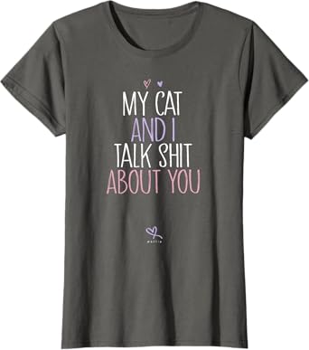 My Cat And I Talk Shit About You, Funny Cat Lover Kitten T-Shirt for Women