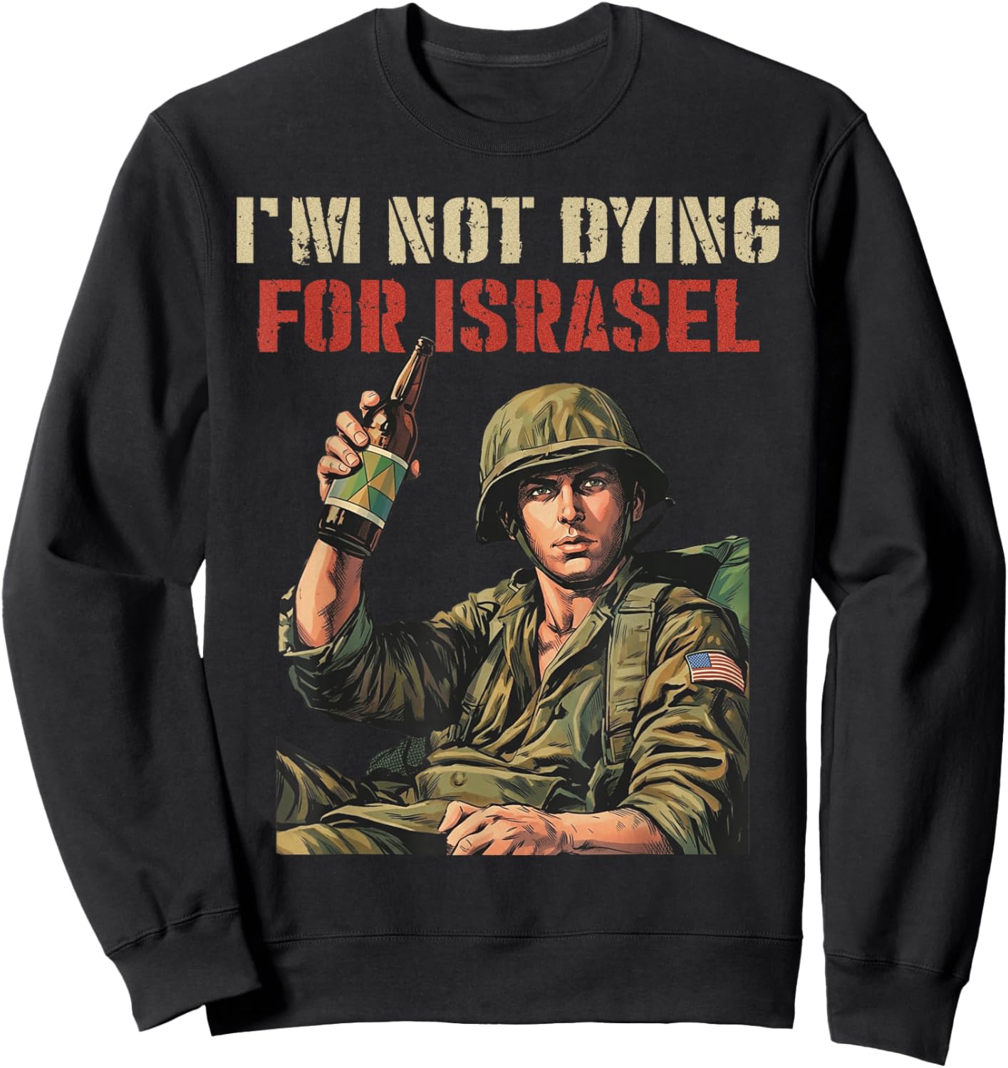 I'm Not Dying for Israel Funny Political No Wars No Kings T-Shirt Sweatshirt - Sweatshirt | Black