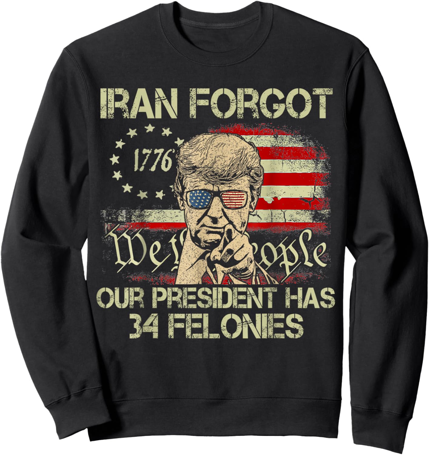 Iran Forgot Our President Has 34 Felonies Vintage US Flag T-Shirt Sweatshirt - Sweatshirt | Black