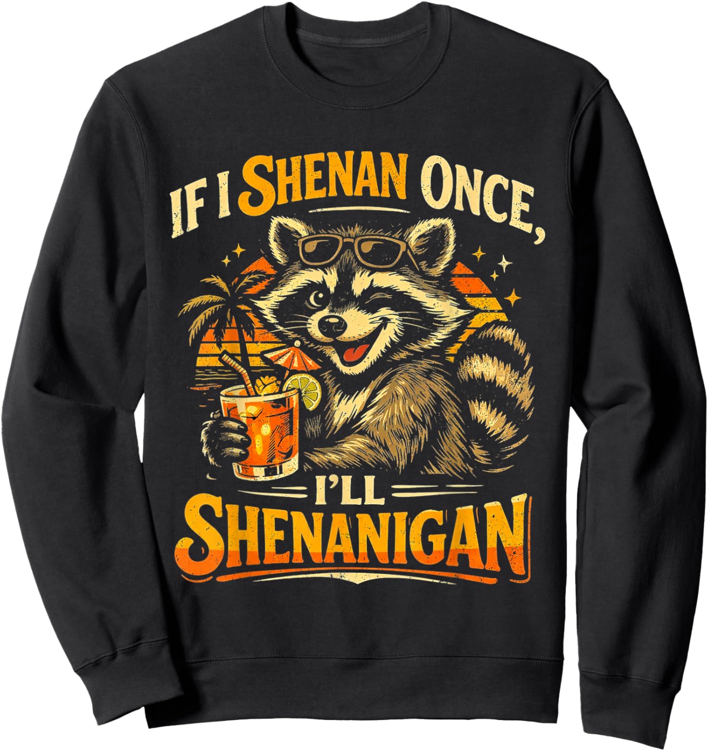 Raccoon If I Shenan Once I'll Funny Animal Lovers T-Shirt Sweatshirt - Sweatshirt | Black