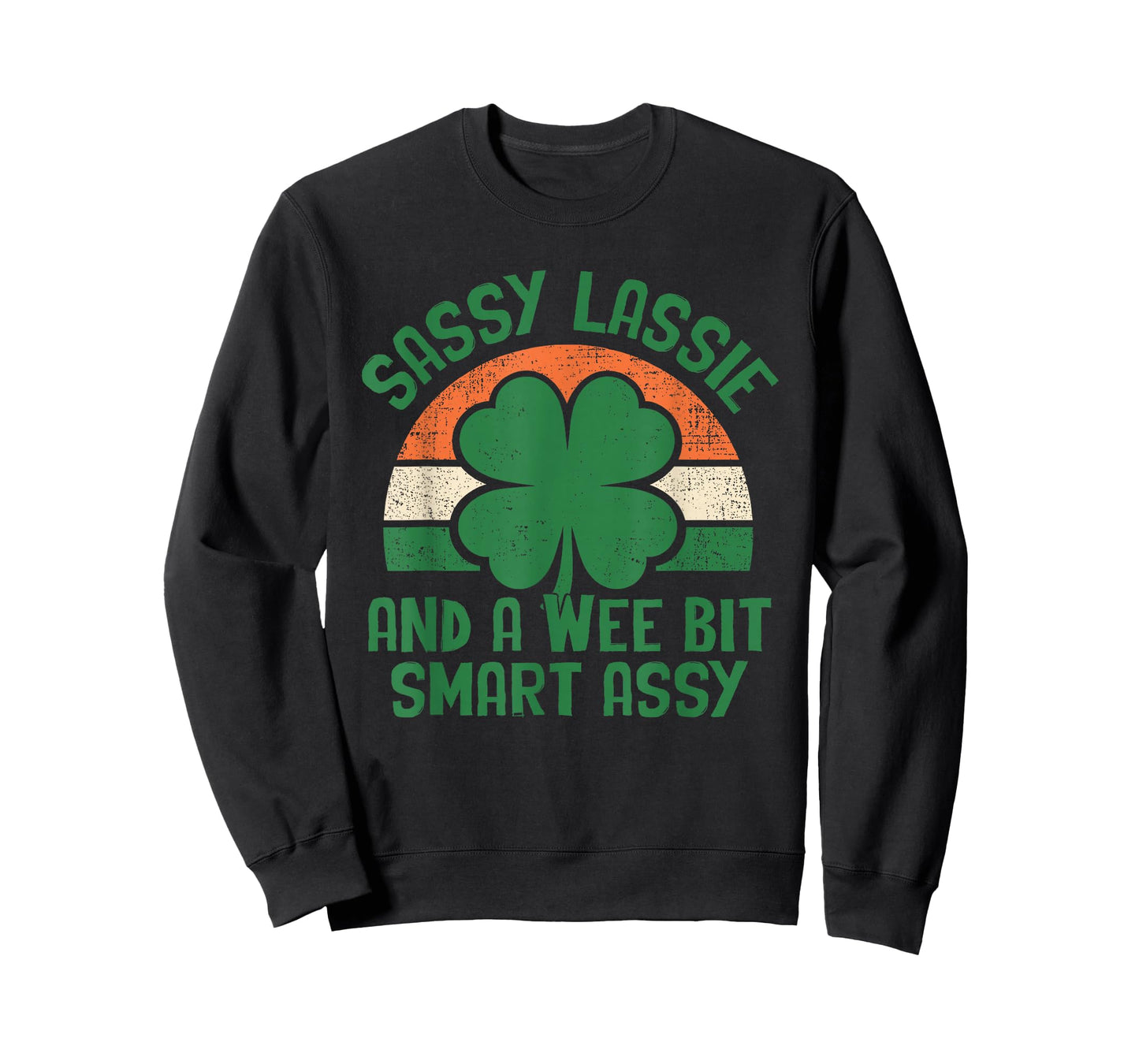 Sassy Lassie and A Wee Bit Smart Assy St Patricks Day Humor T-Shirt - Sweatshirt | Black