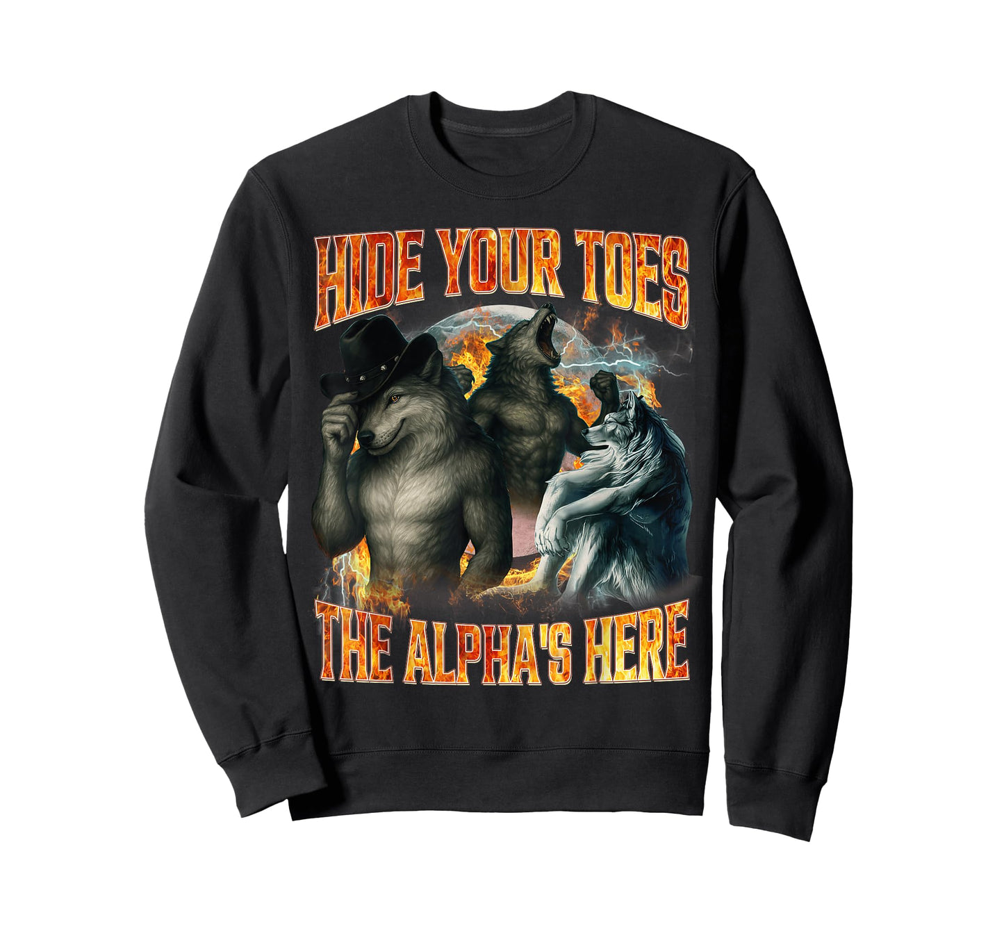 Hide Your Toes The Alpha's Here Funny Alpha Wolf Meme Cringe T-Shirt - Sweatshirt | Black