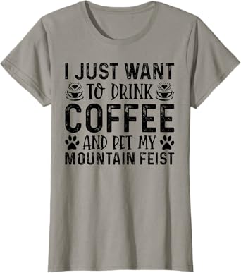 Mountain Feist Dog Owner Coffee Lover Funny Dog Mom T-Shirt