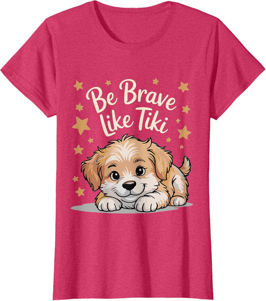 Be Brave Like Tiki Dog Funny For Lovers Dog T-Shirt