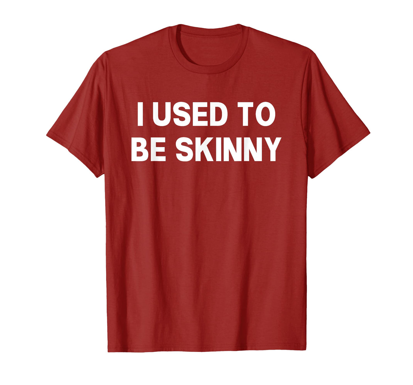 I Used To Be Skinny Funny Saying T-Shirt
