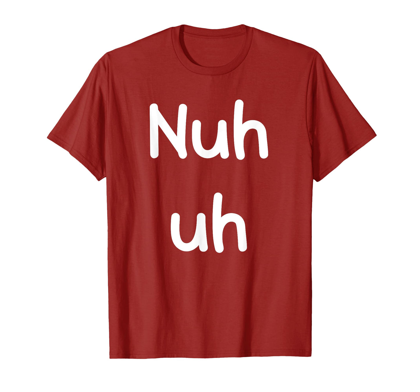 Nuh Uh Funny Sassy Statement Silly Fun Sarcastic Humor T-Shirt