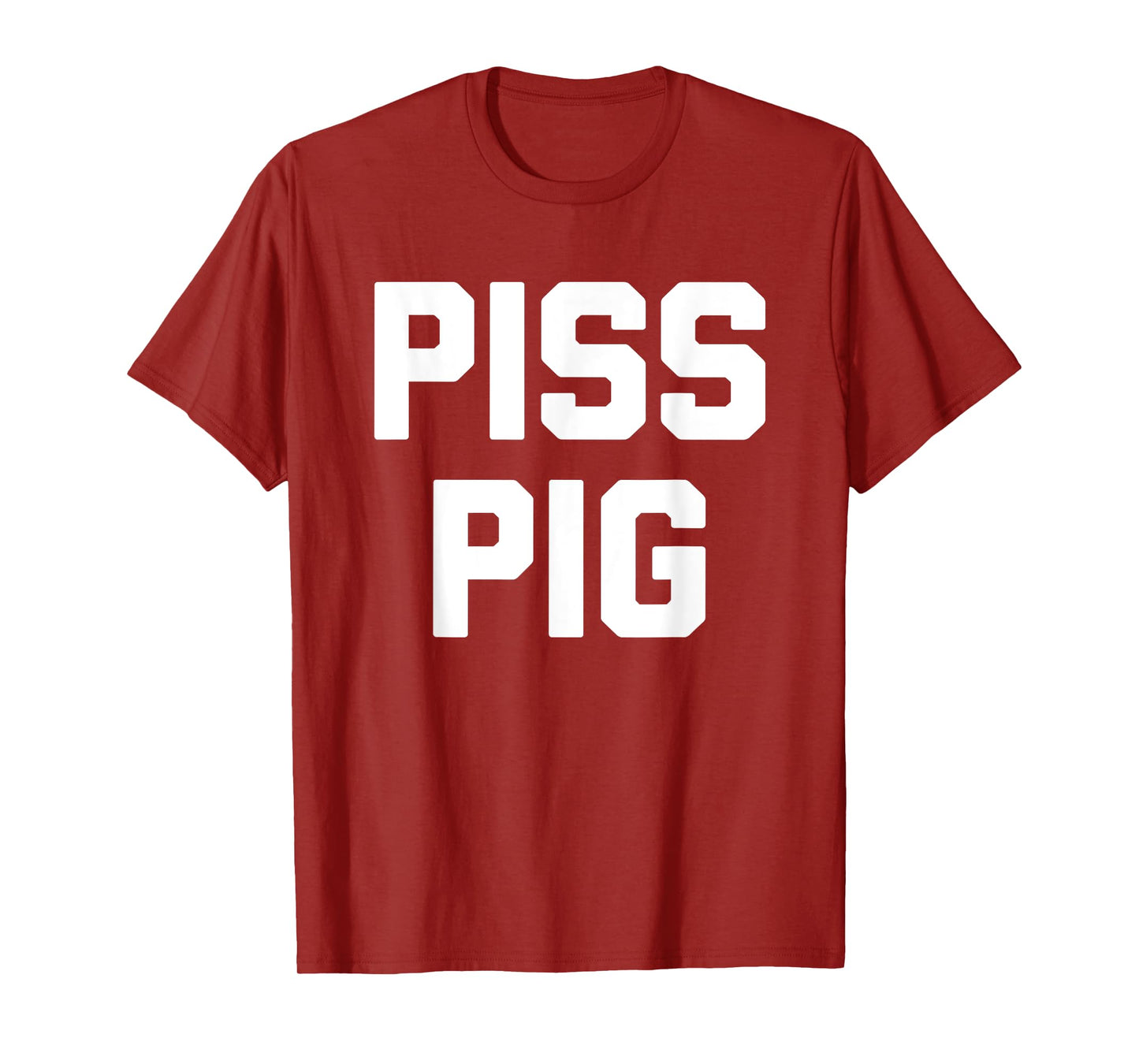 Piss Pig - Funny Saying Sarcastic Novelty Humor Urine Piss T-Shirt