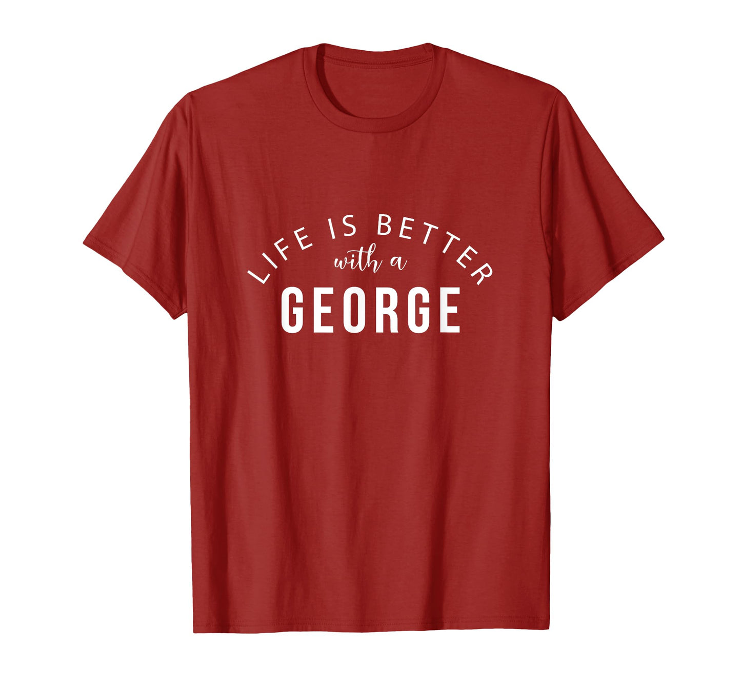 Life is Better with a George Personalized Funny Name T-Shirt