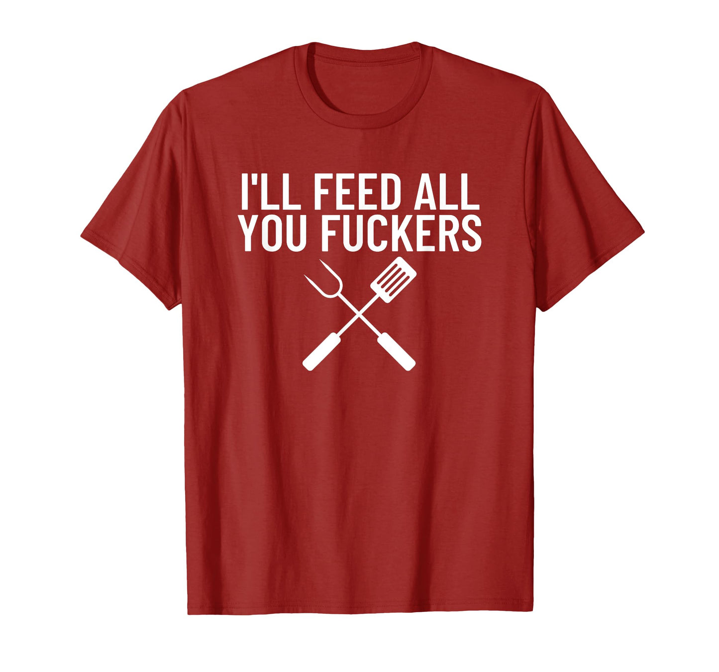 Funny BBQ Gift for Dads I'll Feed All You Fuckers T-Shirt