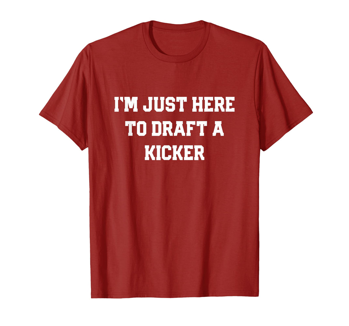 I'm Just Here to Draft a Kicker Funny Fantasy Football Gift T-Shirt