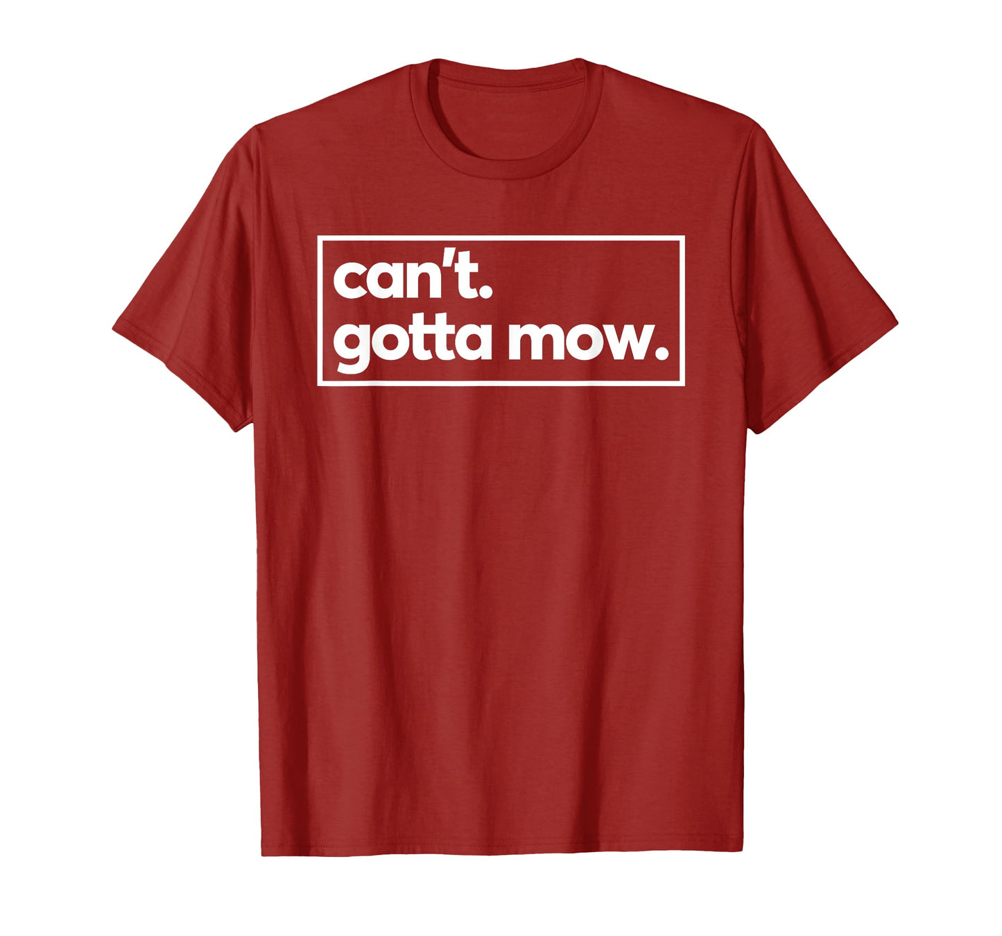 Can't Gotta Mow Lawn Care Yard Work Garden T-Shirt