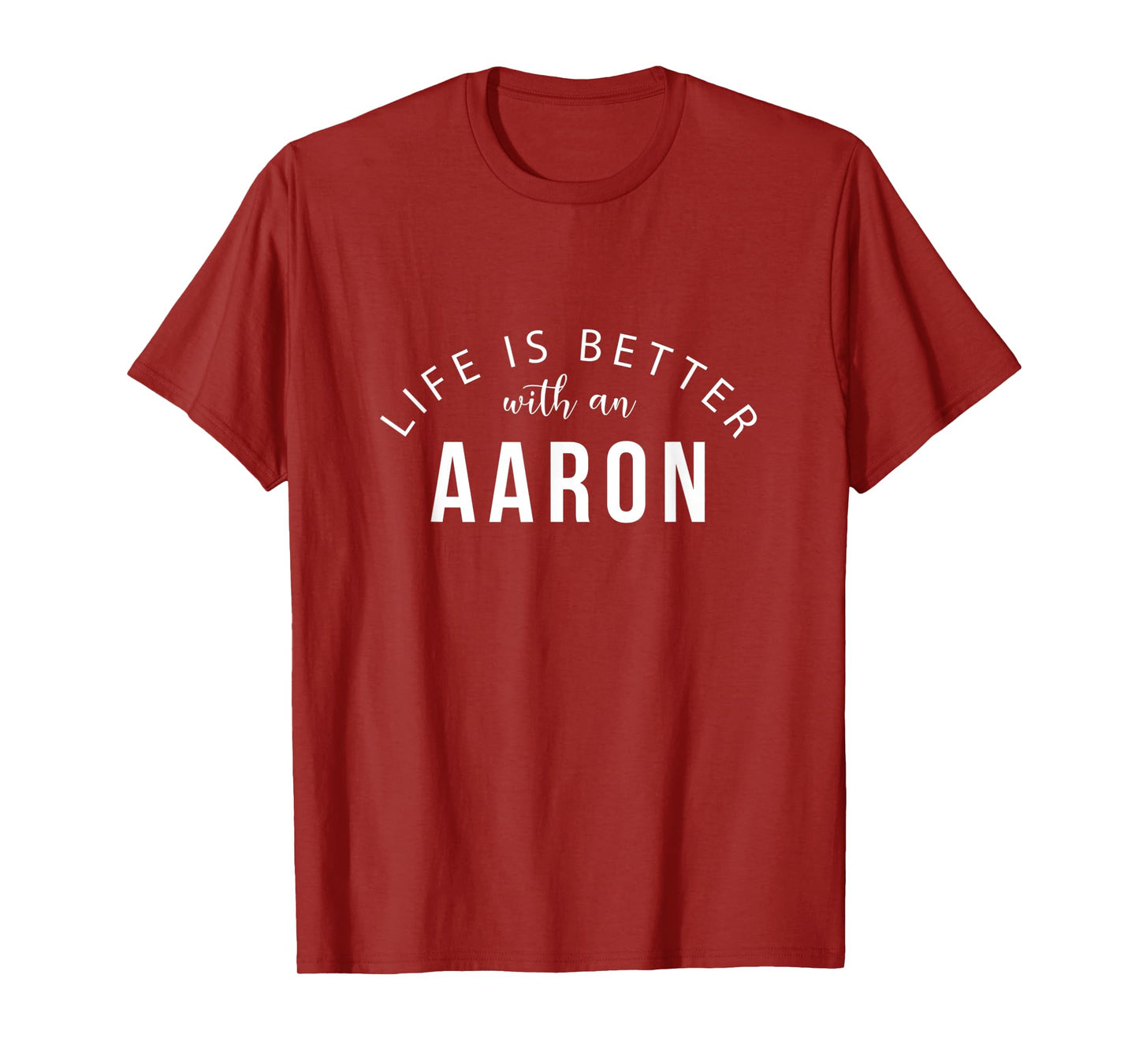 Life is Better with an Aaron Funny First Name Humor Nickname T-Shirt