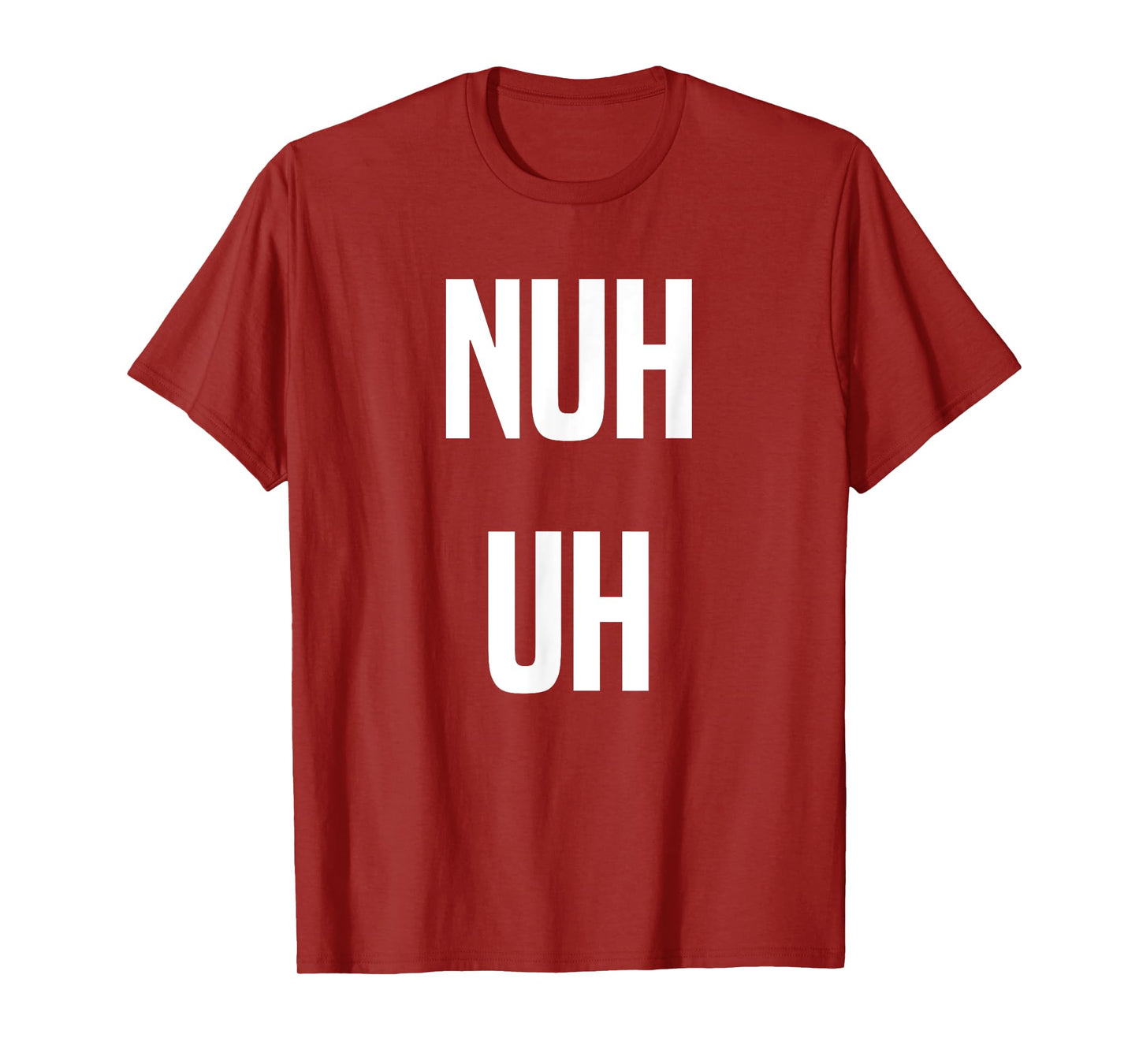 Nuh Uh Funny Sassy Statement Silly Fun Sarcastic Humor T-Shirt