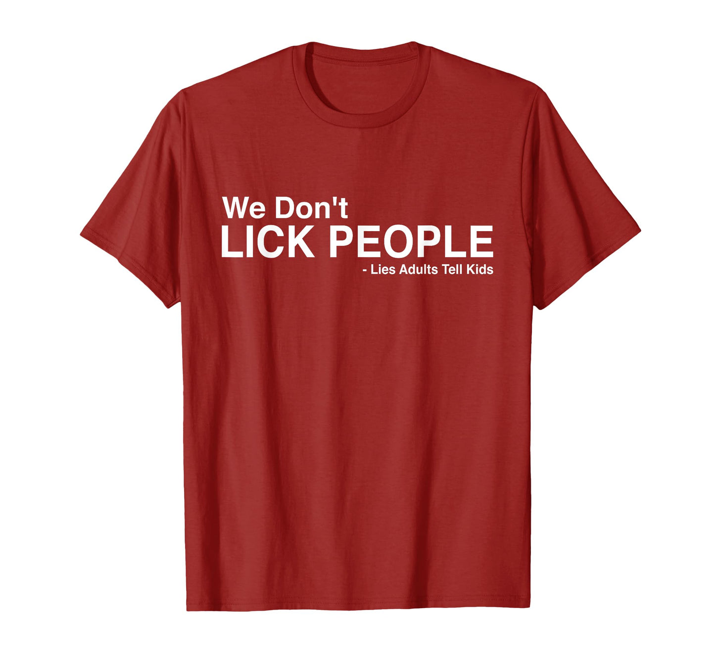 We Don't Lick People Lies Adults Tell Kids Funny Sarcasm T-Shirt