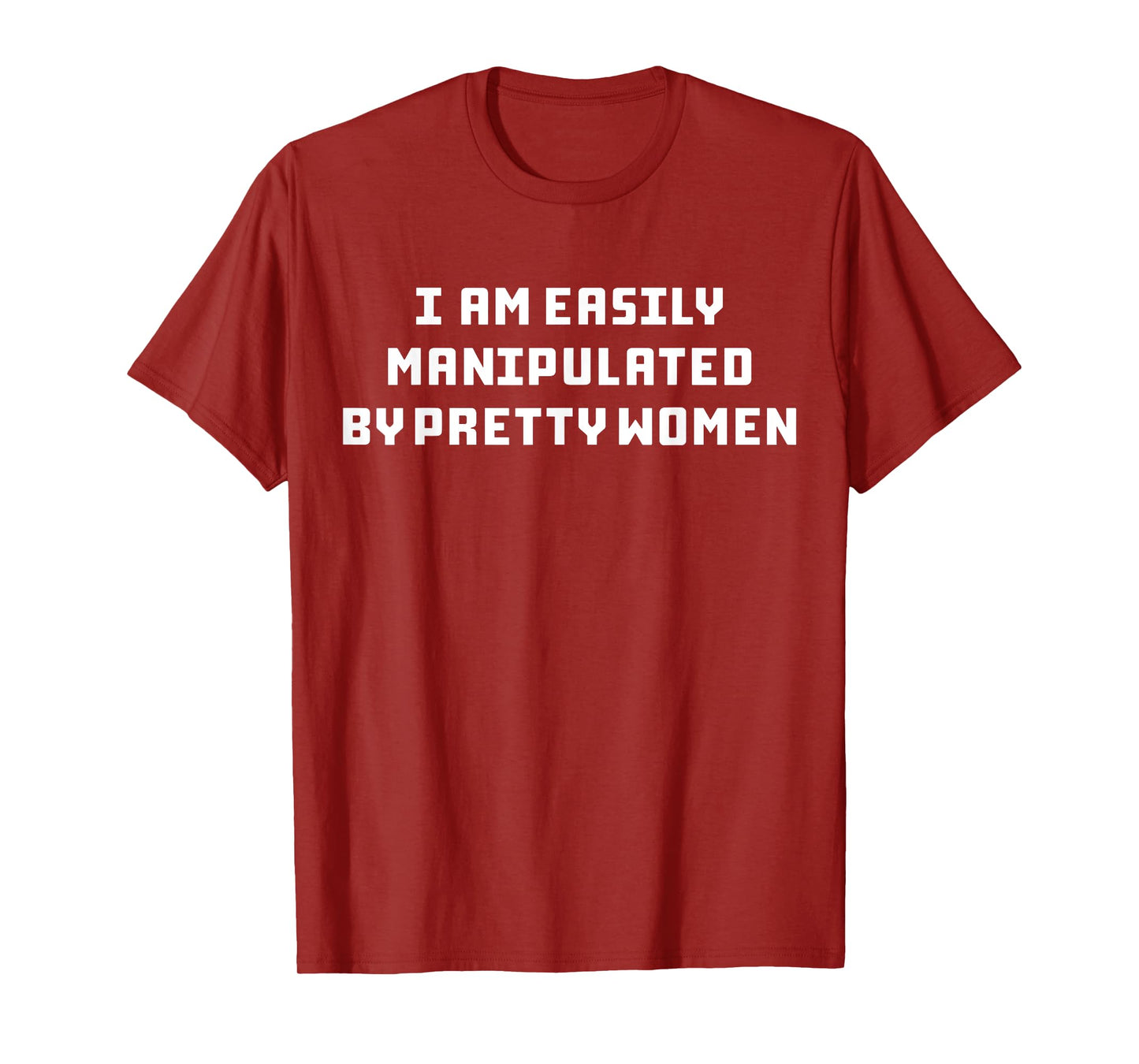 I Am Easily Manipulated By Pretty Women T-Shirt