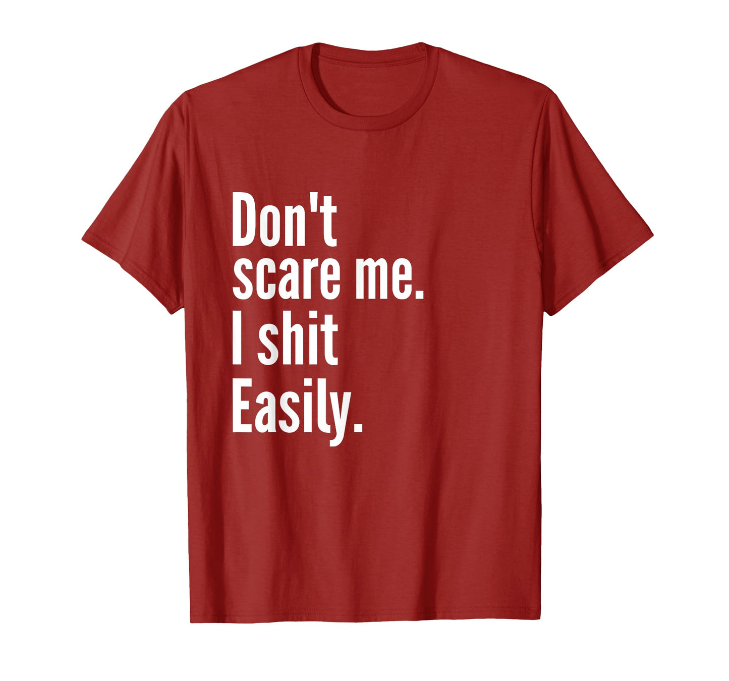 Don't Scare Me I Shit Easily Funny Sarcasm Quote T-Shirt