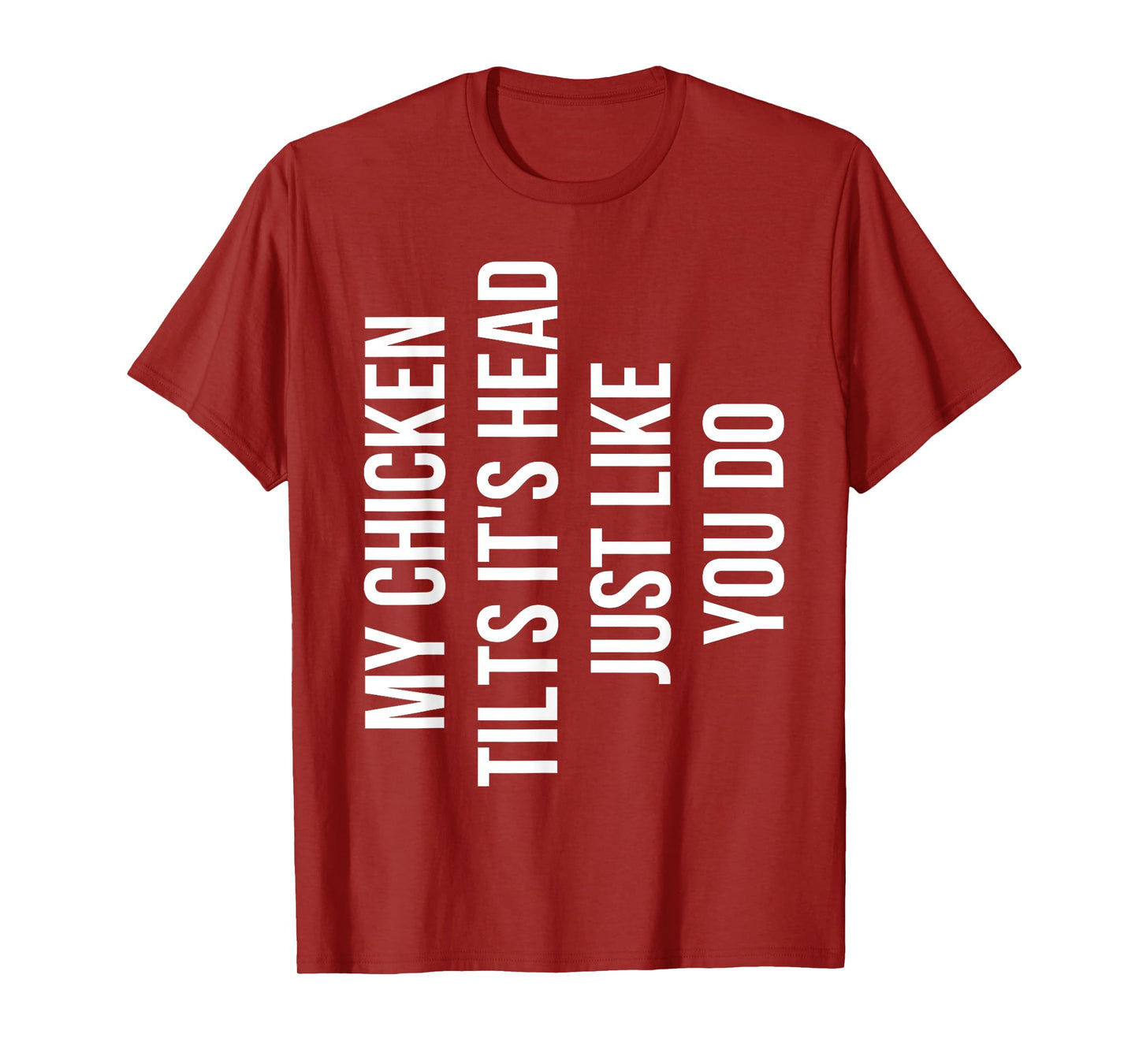 My Chicken Tilts It's Head Just Like You Do Funny Chicken T-Shirt