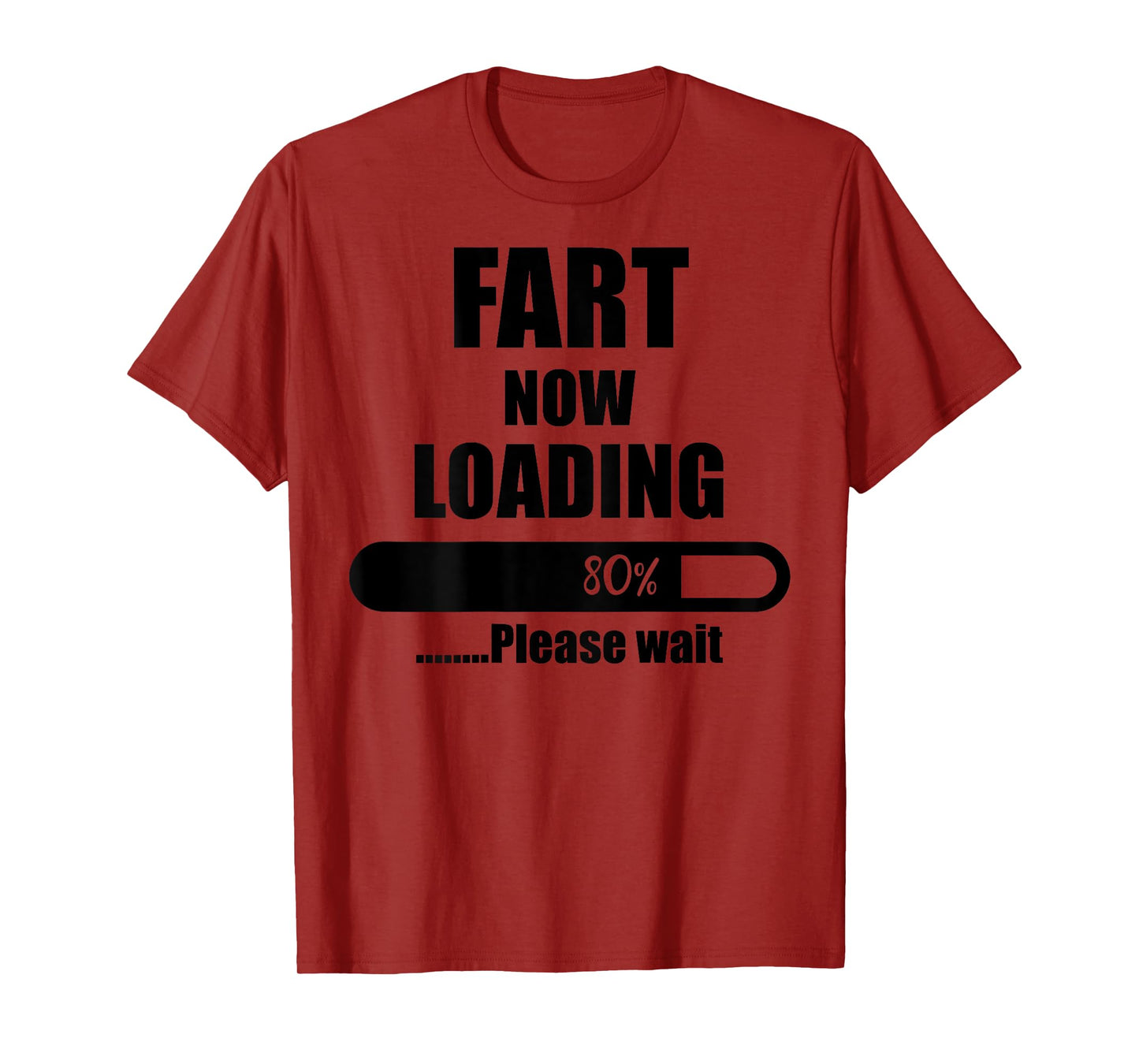 Fart Now Loading 80% Please Wait Funny Jokes (ON Back) T-Shirt