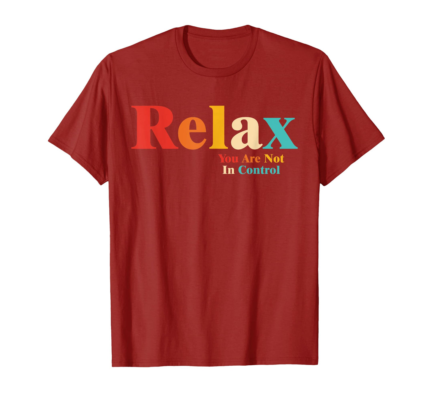 Relax You Are Not In Control T-Shirt