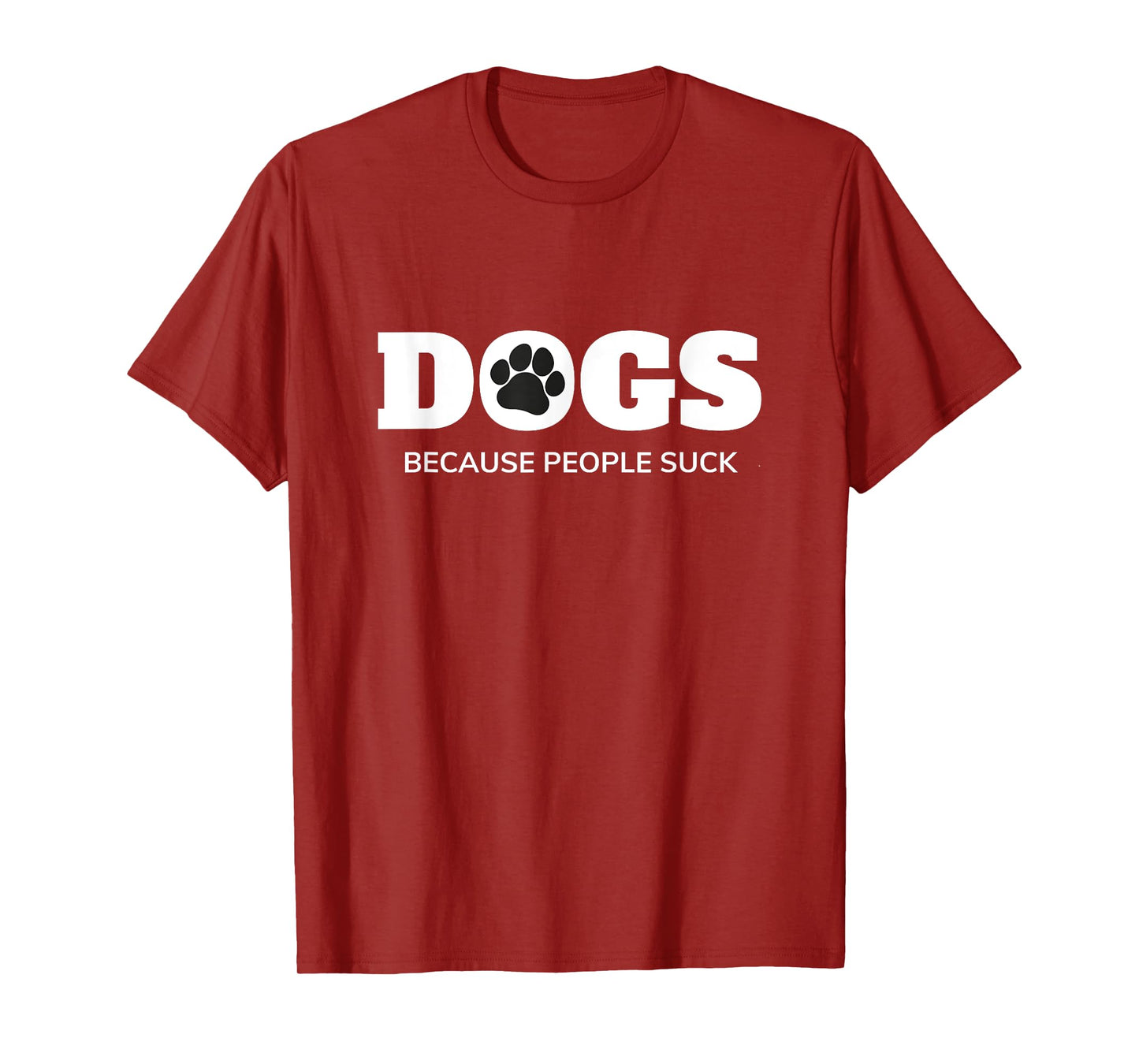 Dogs - Because People Suck Funny Rescue Mutt Lovers T-Shirt