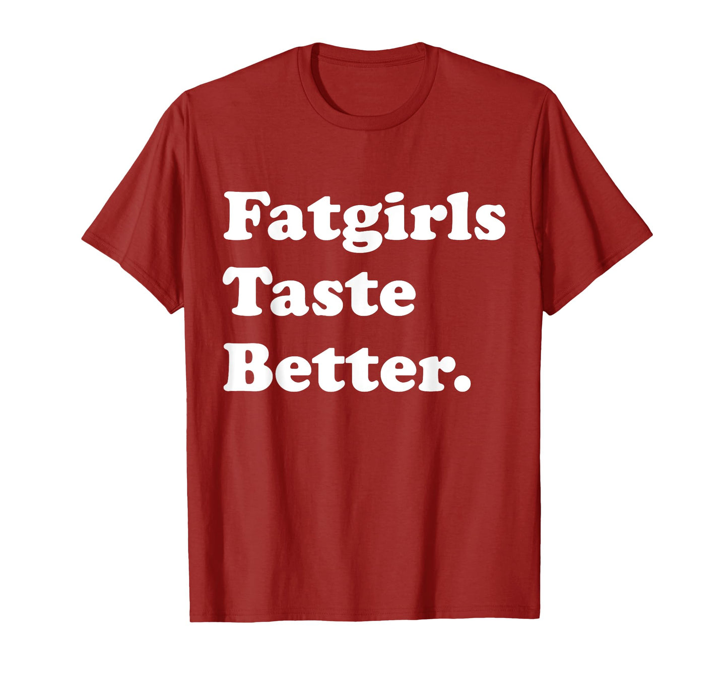 Fatgirls Taste Better Funny Meme T-Shirt