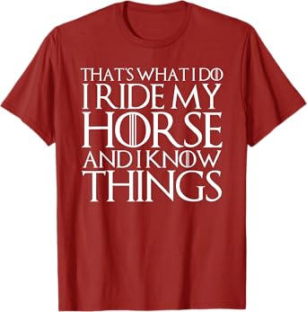 THAT'S WHAT I DO I RIDE MY HORSE AND I KNOW THINGS T-Shirt T-Shirt