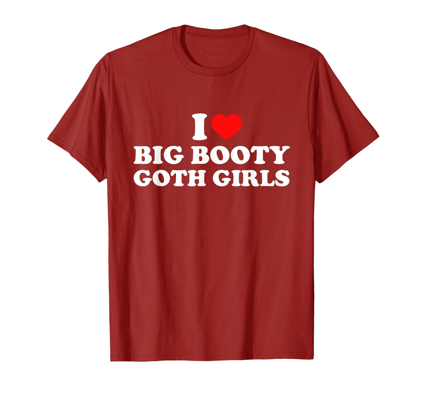 I Love Big Booty Goth Girls T-Shirt