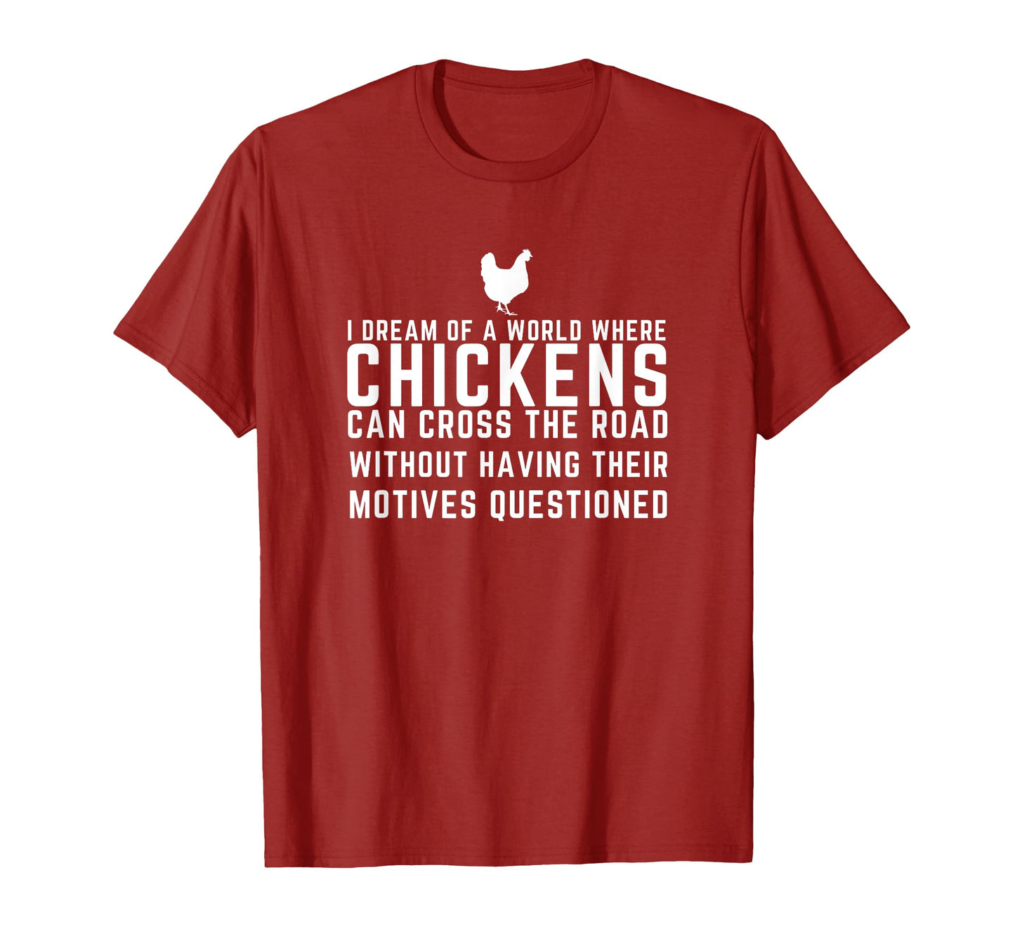 I Dream Of A World Where Chickens Can Cross The Road Funny T-Shirt