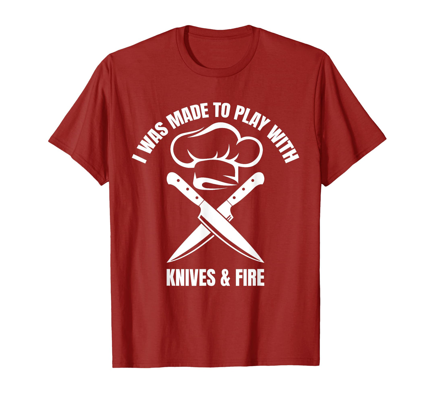 I Was Made To Play With Knives And Fire T-Shirt