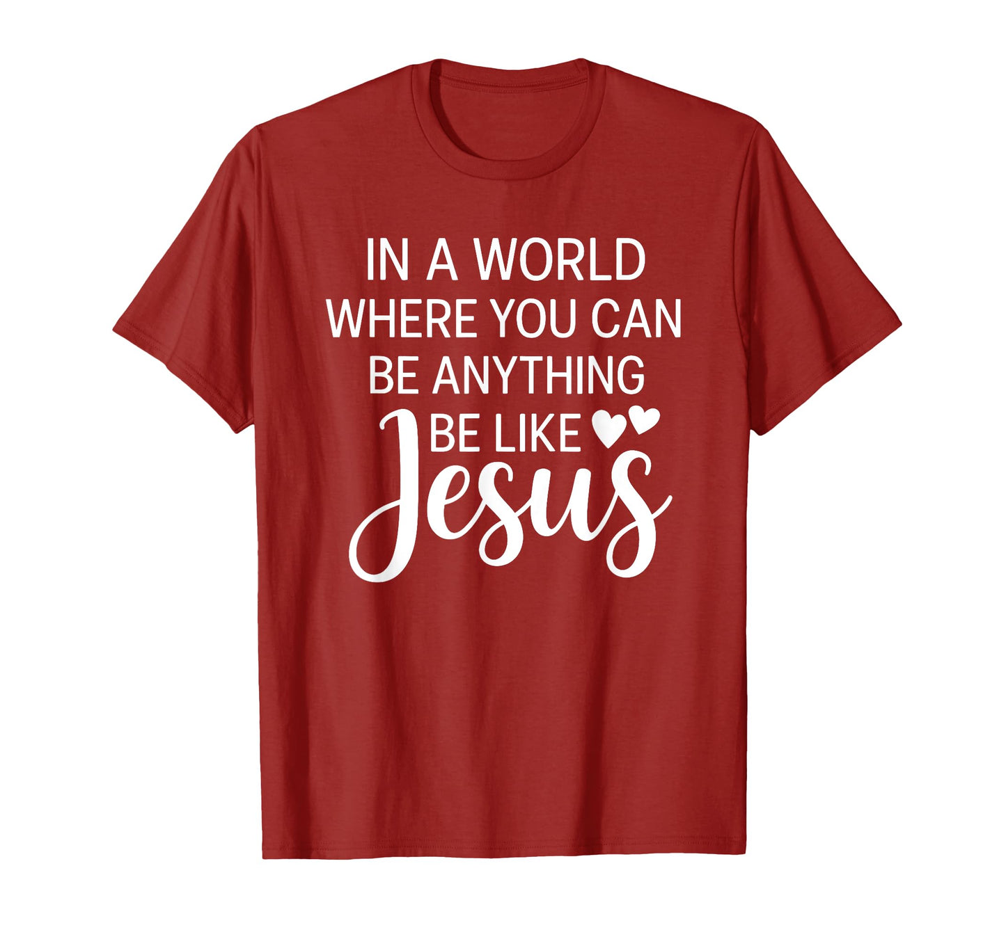 In A World Where You Can Be Anything Be Like Jesus Christian T-Shirt