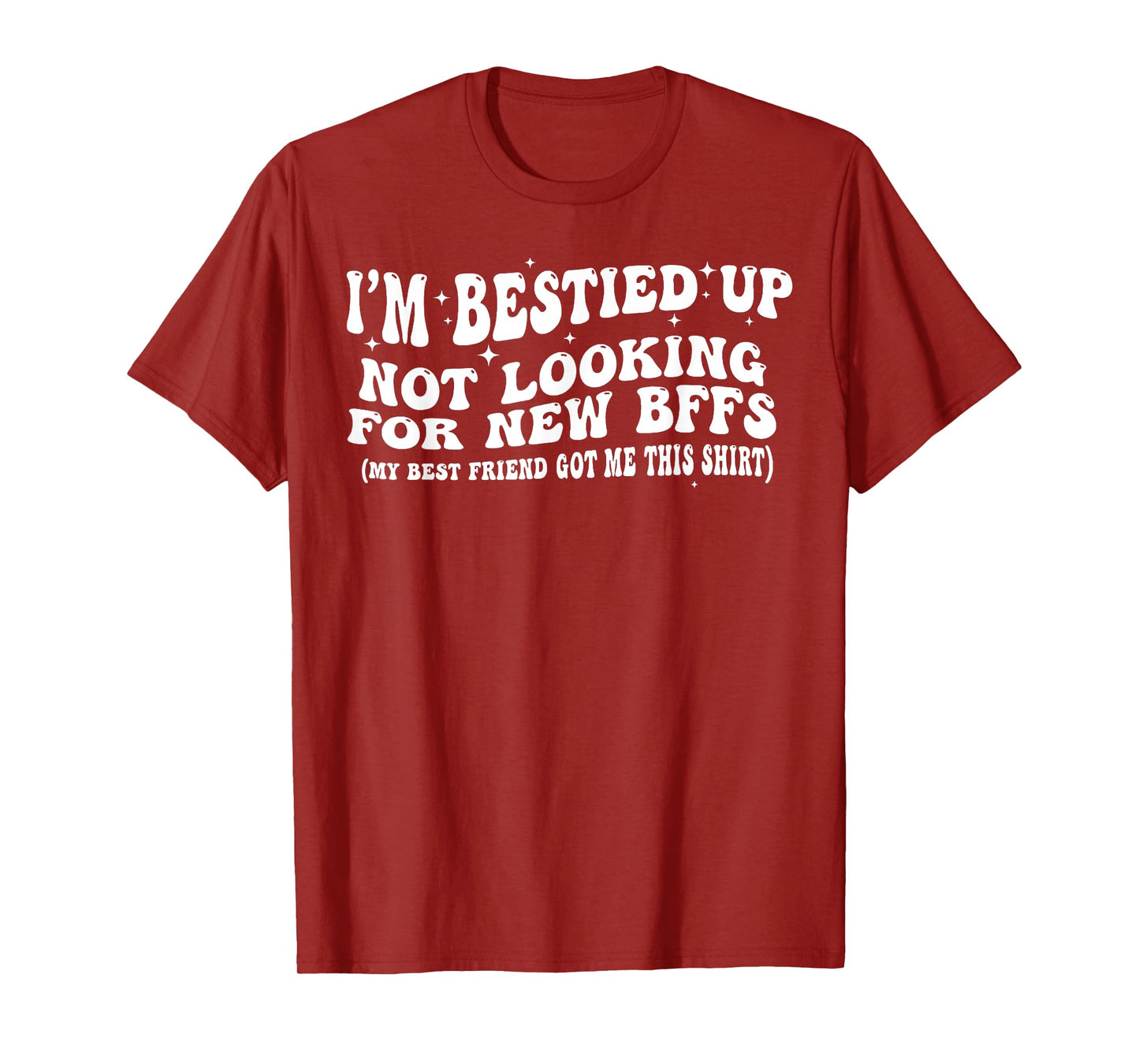 I'm Bestied Up Not Looking For New BFFS T-Shirt