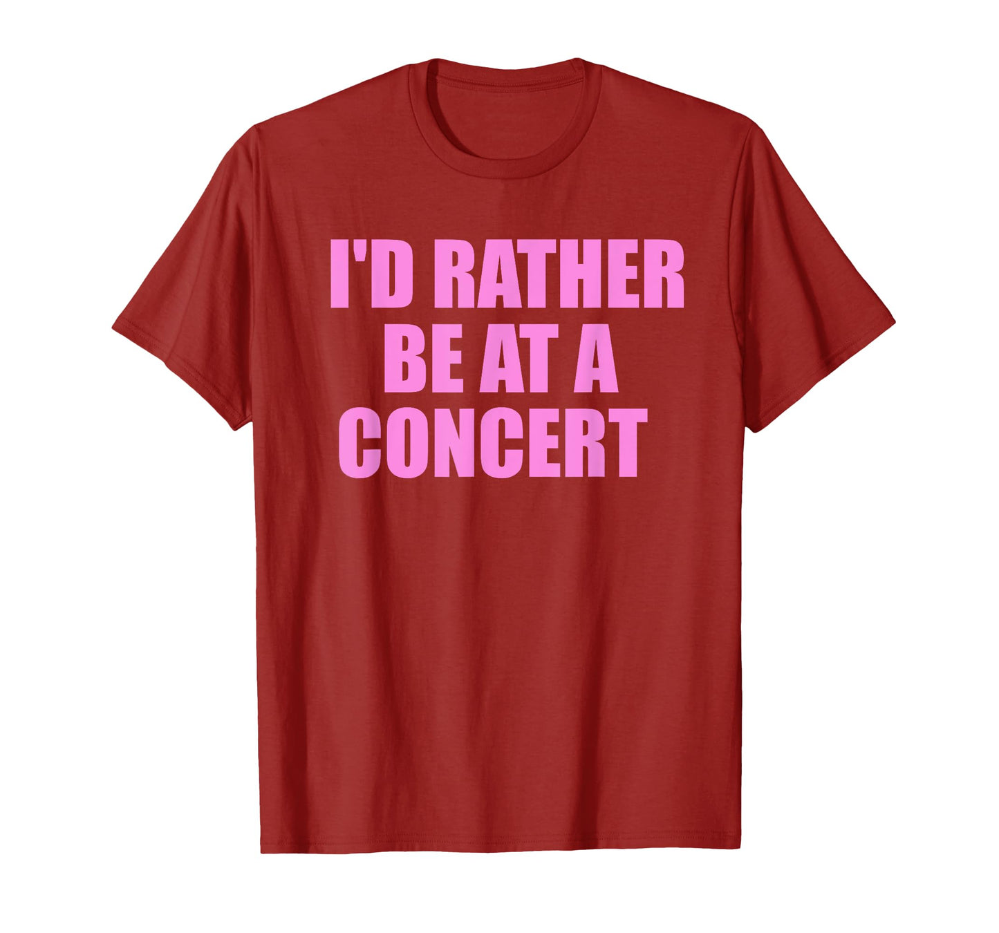 I'd Rather Be At A Concert For Concert Lovers T-Shirt