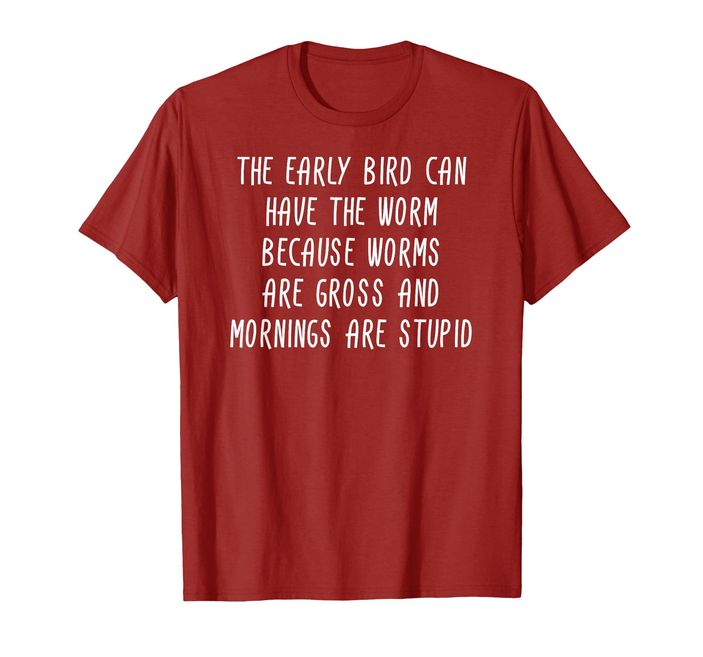The Early Bird Can Have The Worm T-Shirt Sarcastic Gift T-Shirt