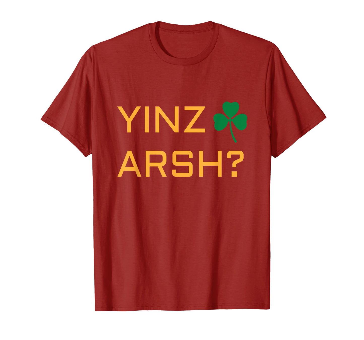 Irish Pittsburgh T shirt - Irish Yinzer Yinz Arsh? Tshirt T-Shirt