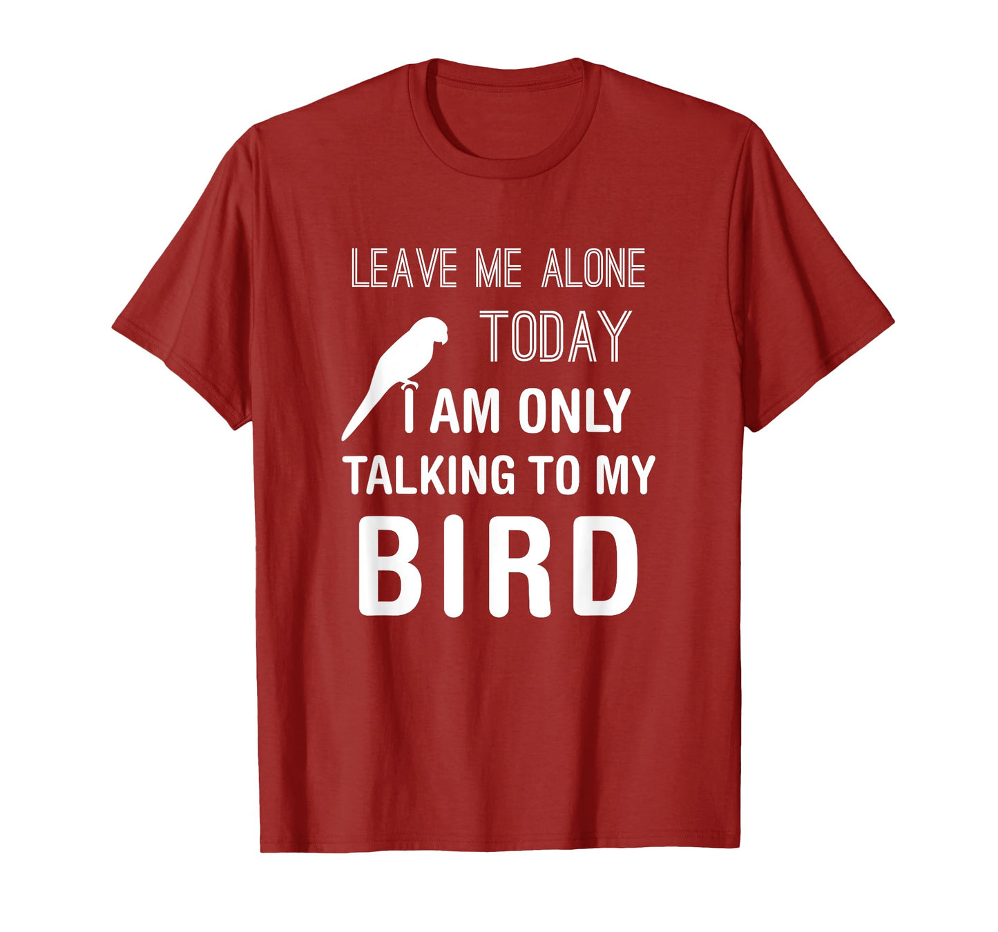 I Am Only Talking To My Bird, Parakeet Parrot Lover Present T-Shirt