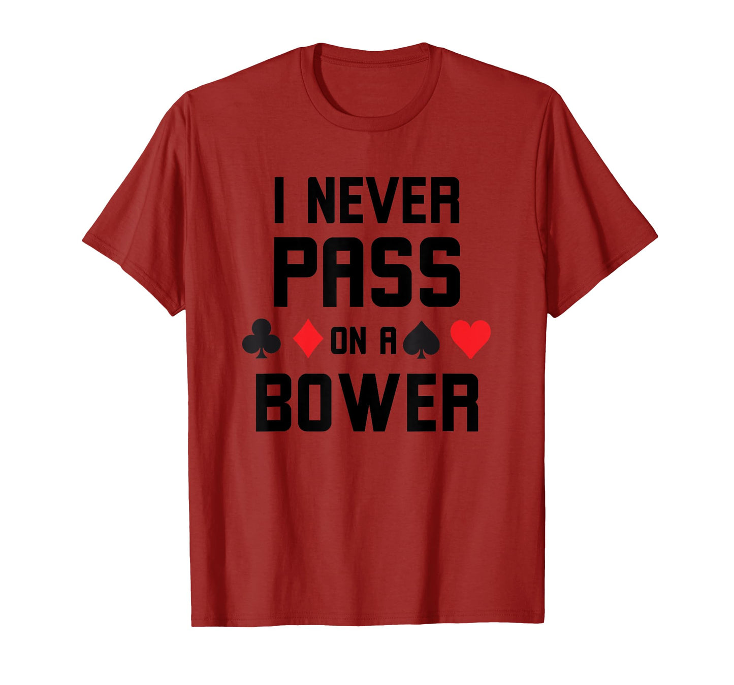 I never pass on a bower Funny Euchre player humor T-Shirt