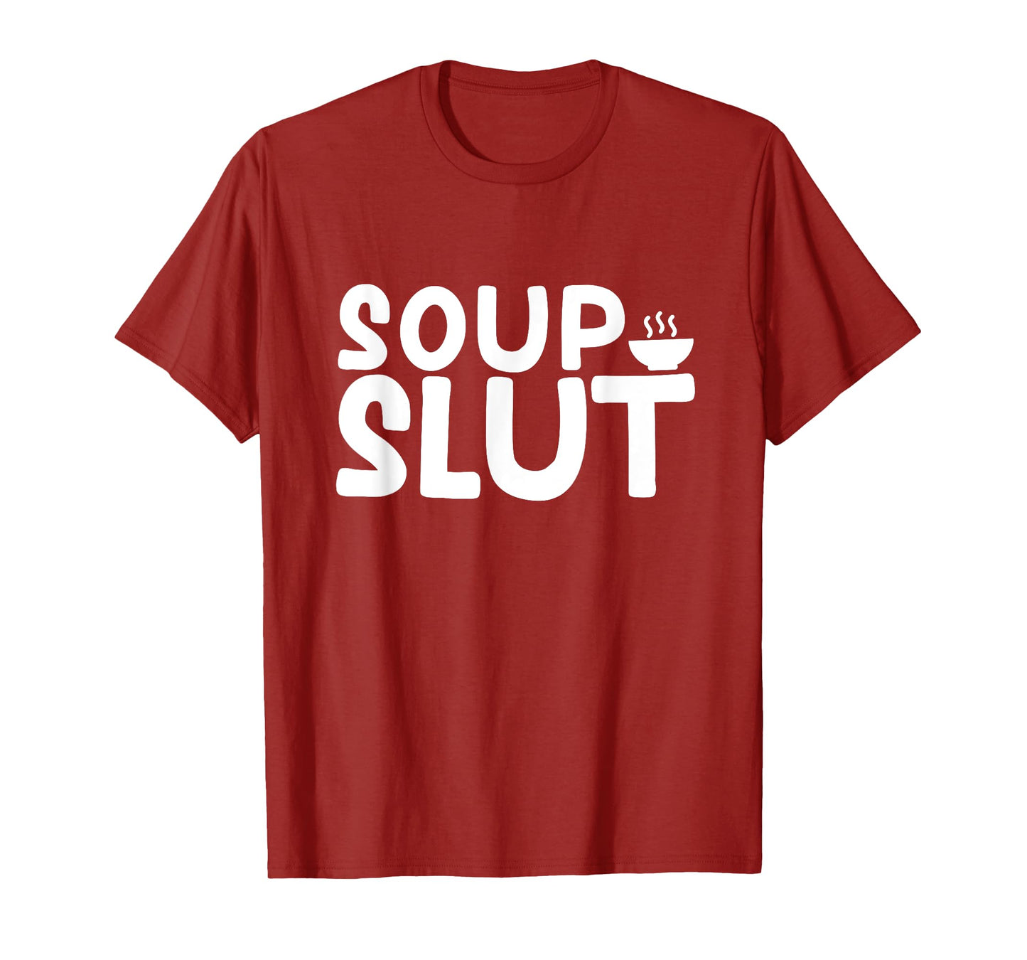 Dirty Sarcastic Soup Lover Graphic Funny Saying Soup Slut T-Shirt