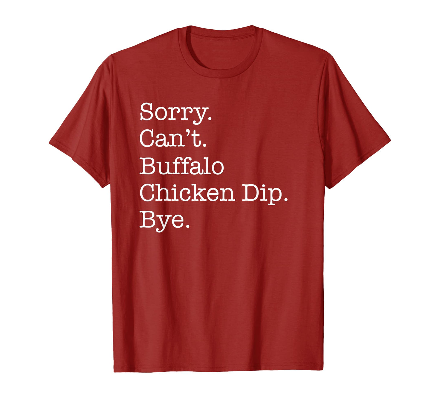 Sorry Can't Buffalo Chicken Dip Bye Funny Sarcastic T-Shirt