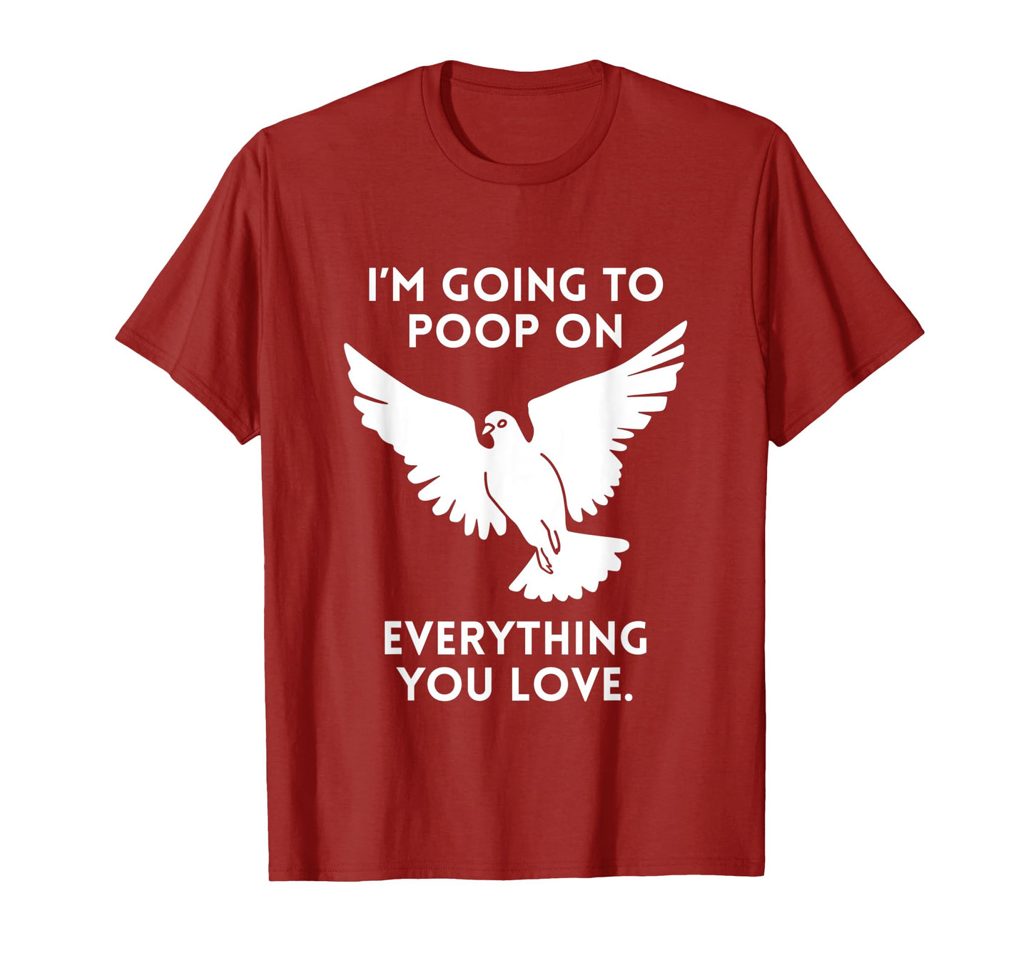 Im Going To Poop On Everything You Love Pigeon Doves T-Shirt