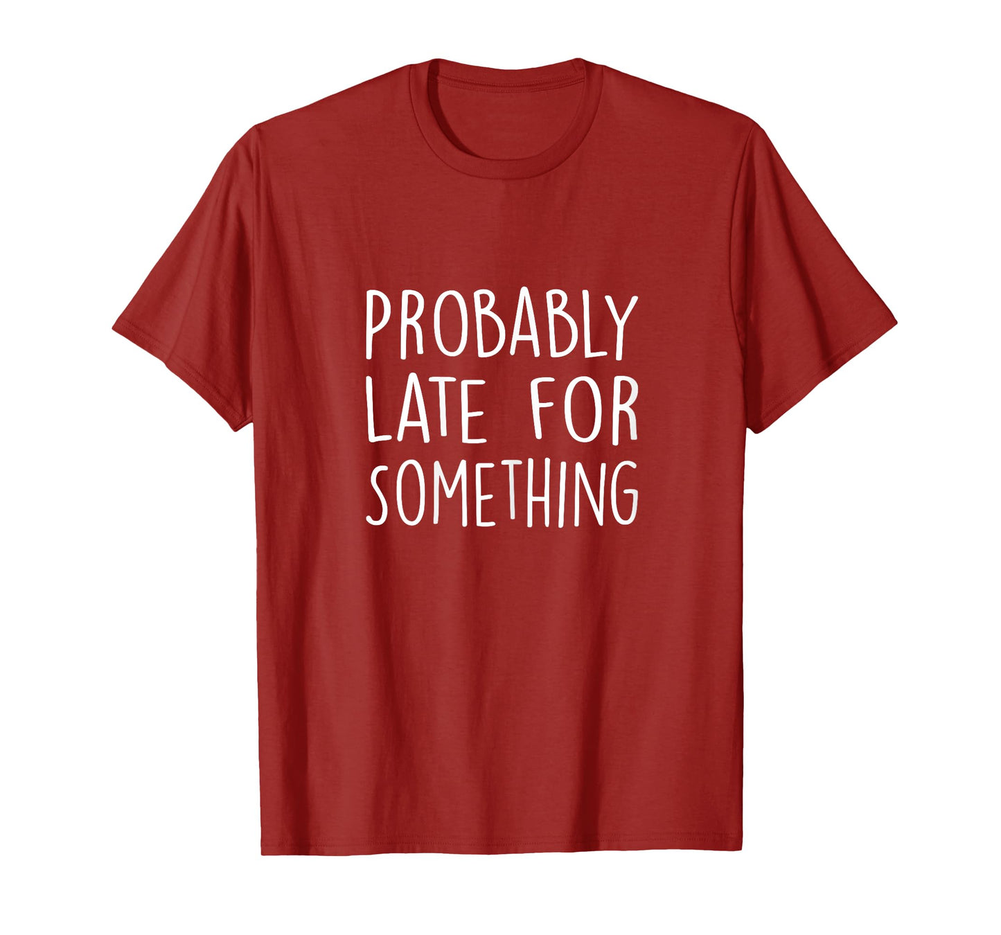 Probably Late for Something Funny Always Late Funny T-Shirt