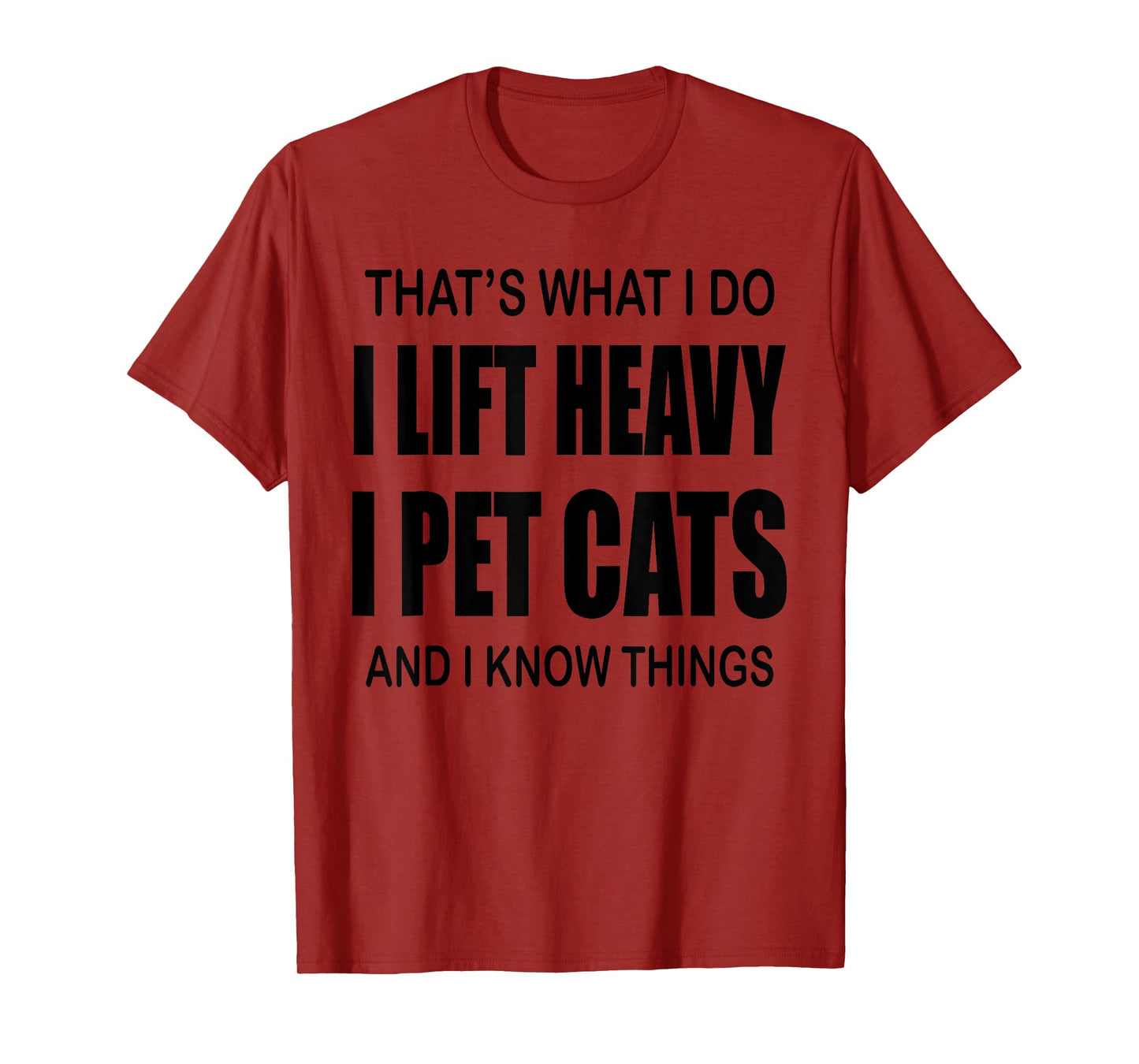 That's What I Do I Lift Heavy I Pet Cats And I Know Things T-Shirt
